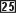 25